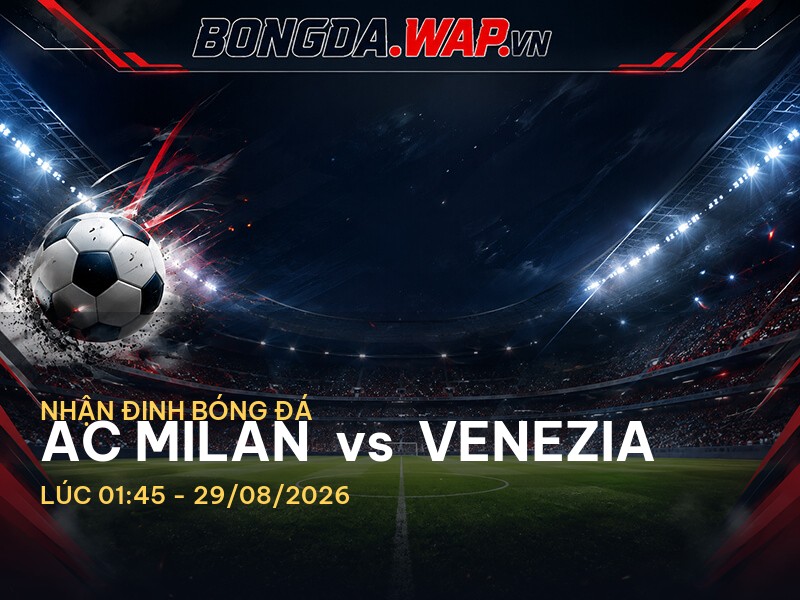 Bongdawap nhận định: AC Milan vs Venezia