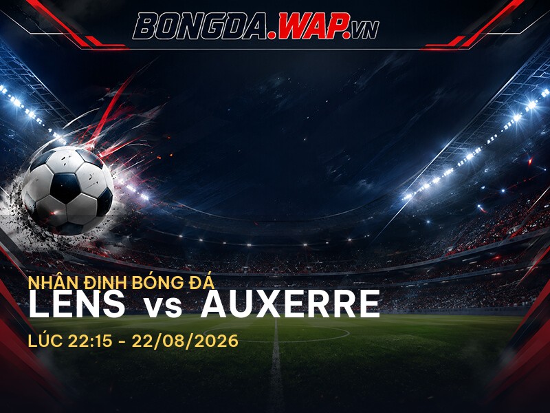 Nhận định trận đấu Lens vs Auxerre, Ligue 1 Nhận định trận đấu Lens vs Auxerre, Ligue 1