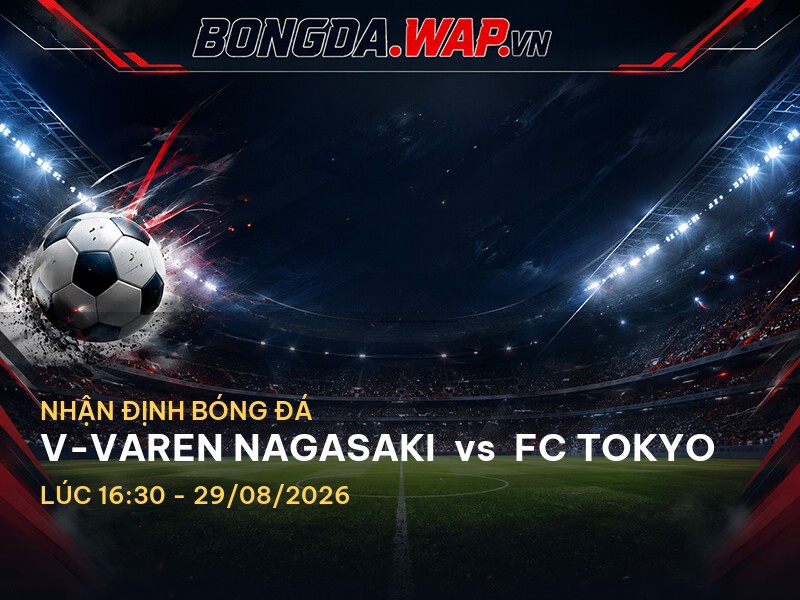 Bongdawap nhận định: V-Varen Nagasaki vs FC Tokyo