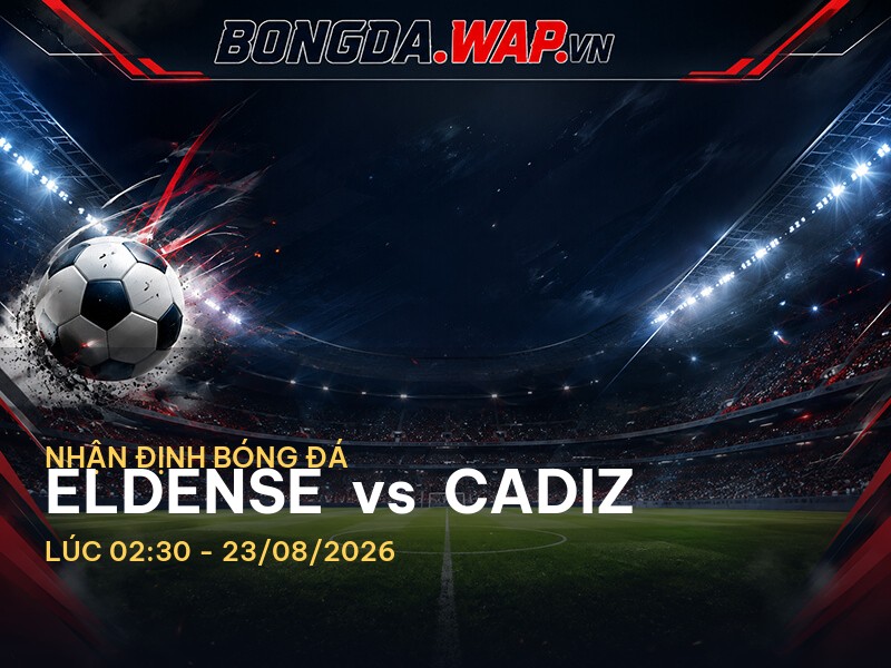 Nhận Định Trận Đấu: Eldense vs Cadiz