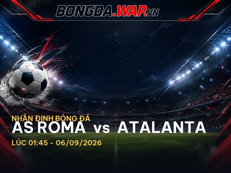 Nhận định bóng đá AS Roma vs Atalanta: Cuộc chiến đầy kịch tính tại Serie A Nhận định bóng đá AS Roma vs Atalanta: Cuộc chiến đầy kịch tính tại Serie A