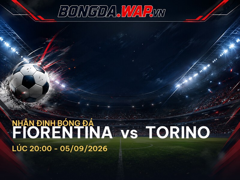 Nhận định bóng đá trước trận Fiorentina vs Torino ở Serie A