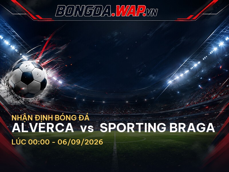 Nhận định bóng đá Alverca vs Sporting Braga: Cuộc chiến căng thẳng tại giải VĐQG Bồ Đào Nha Nhận định bóng đá Alverca vs Sporting Braga: Cuộc chiến căng thẳng tại giải VĐQG Bồ Đào Nha